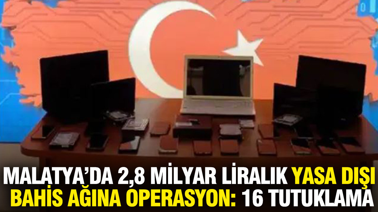 Malatyada 28 milyar liralik yasa disi bahis agina operasyon 16 tutuklama zHzbyhAG